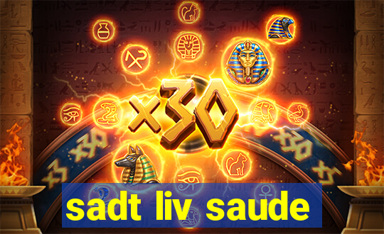 sadt liv saude